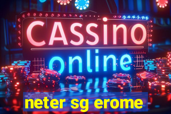 neter sg erome